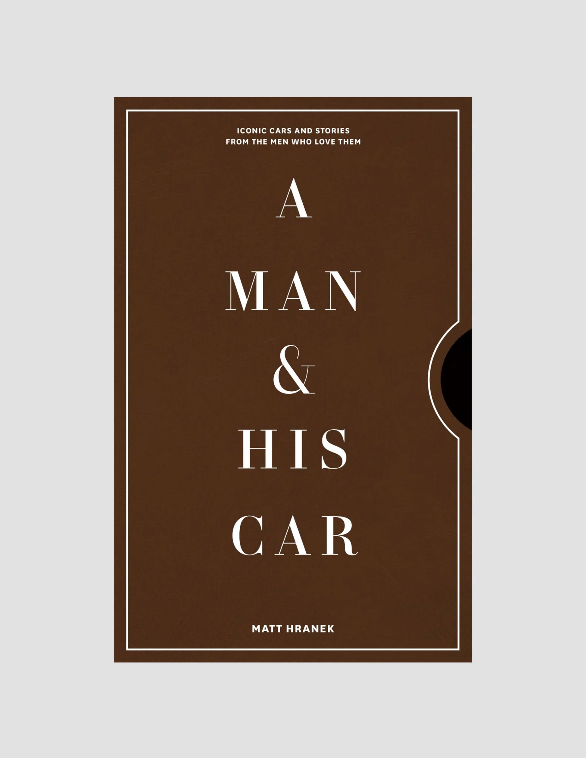 Rivay A Man & His Car: Iconic Cars and Stories from the Men Who Love Them