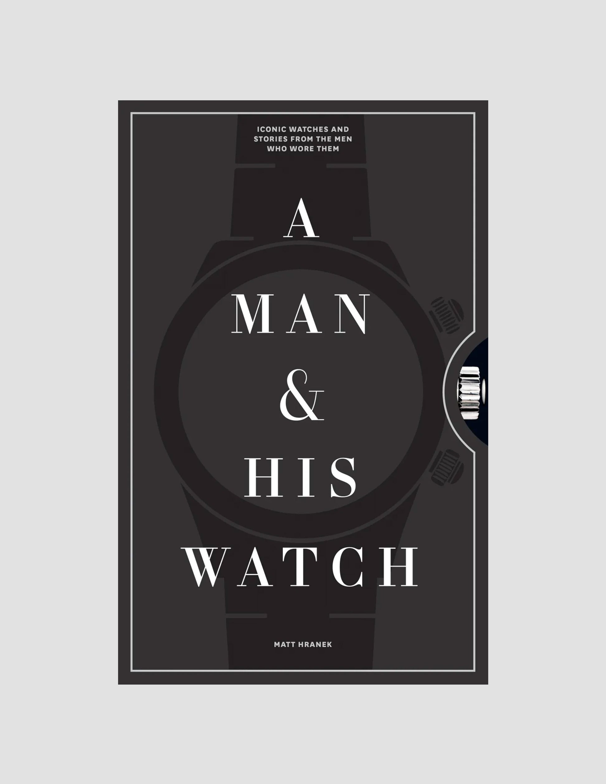 Rivay A Man & His Watch: Iconic Watches and Stories from the Men Who Wore Them
